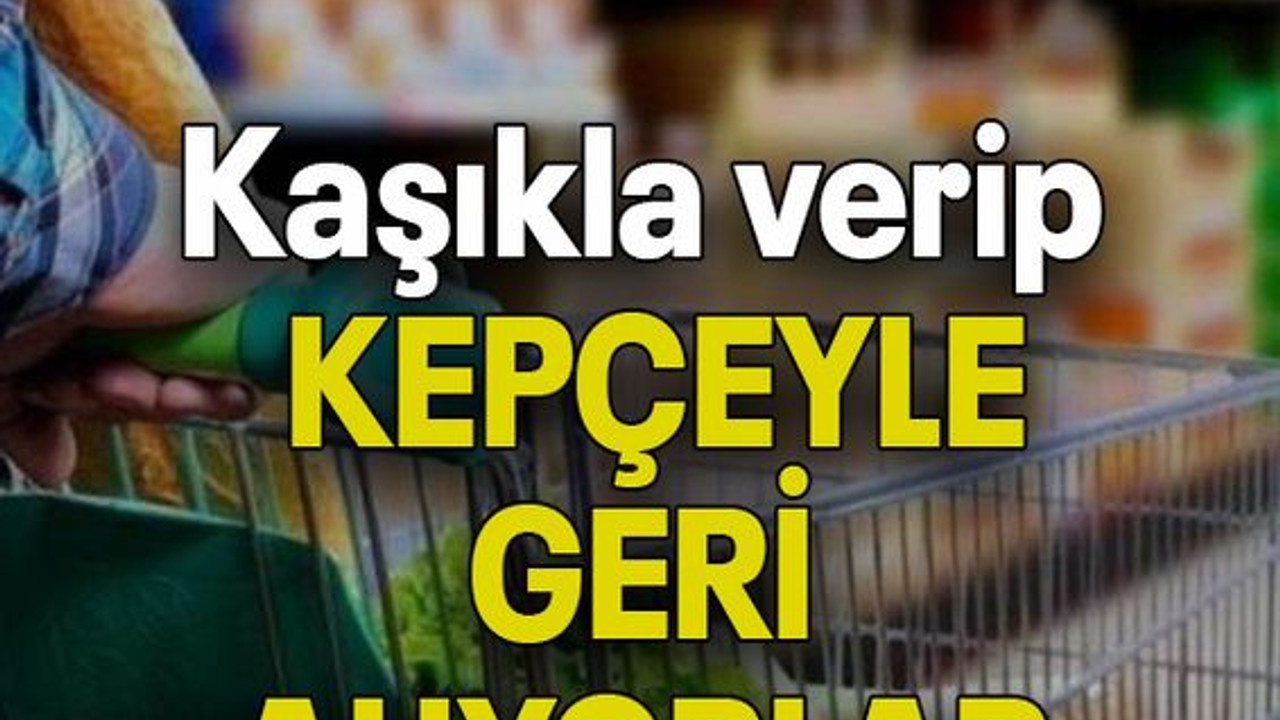 Kaşıkla verip KEPÇEYLE GERİ ALIYORLAR